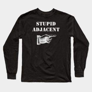 Stupid Adjacent Left - (dark shirts) Long Sleeve T-Shirt